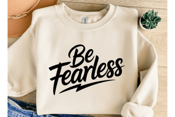 Be Fearless Quote SVG Graphics for T-Shirt Designs