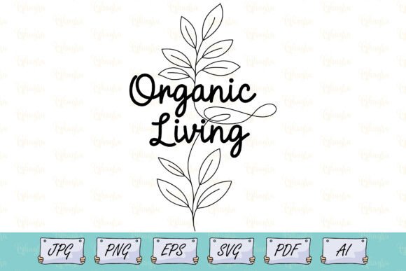 Botanical Organic Living Quote Art Svg Graphics