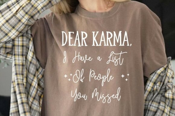 Dear Karma Funny Sarcastic Quote Graphics for T-Shirt Designs