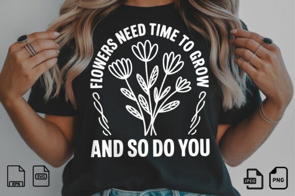 Flowers Need Time to Grow SVG Quote Graphics Freebies