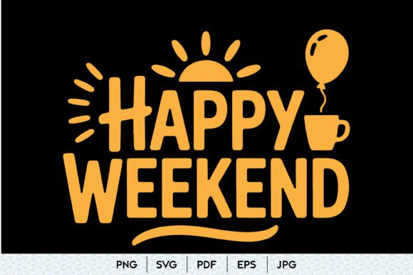 Happy Weekend SVG Quote: A Graphic Designer’s Take