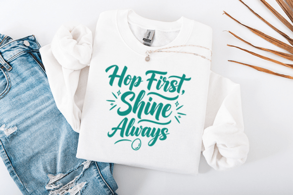 Hop First Shine Always Easter SVG Graphics & T-Shirt Designs