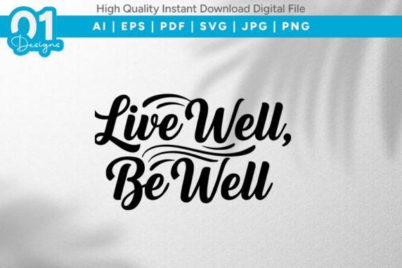 Live Well Be Well SVG Quote: A Graphic Design Asset for T-Shirt Designs