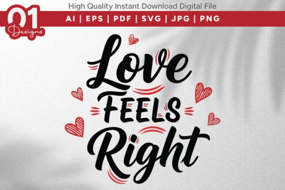 Love Feels Right Valentine SVG Quote for Graphics and T-Shirt Designs