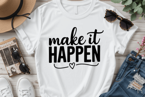 Make It Happen Graphics for T-Shirt Designs