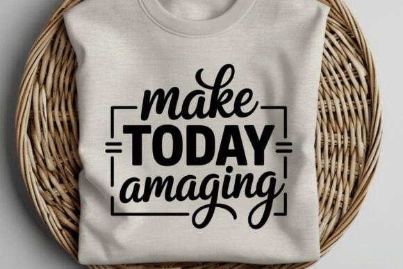 Make Today Amazing Quote Graphics for T-Shirt Designs