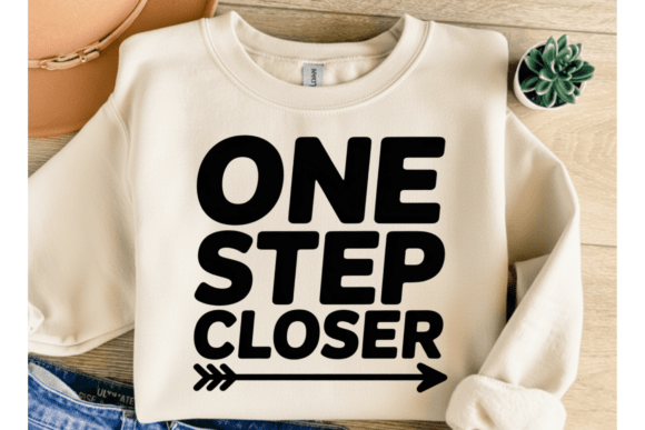 One Step Closer Quote Graphics for T-Shirt Designs