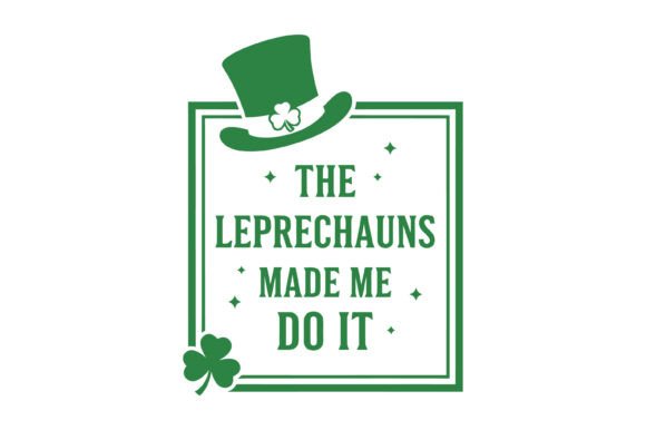The Leprechauns Made Me SVG: A Playful Graphic for Local Branding