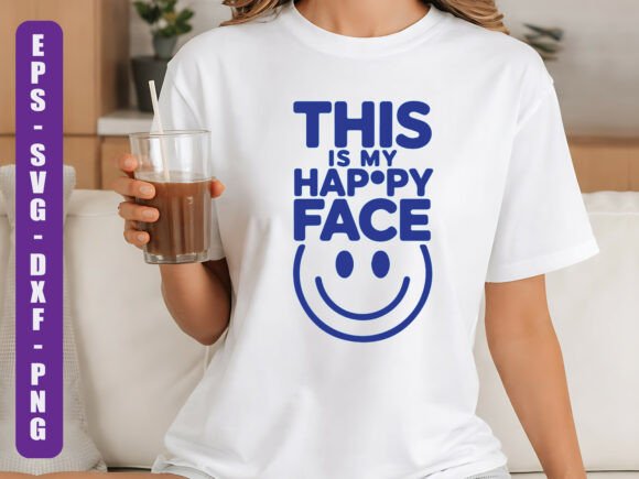 This Is My Happy Face SVG Quote: Graphics & T-Shirt Designs